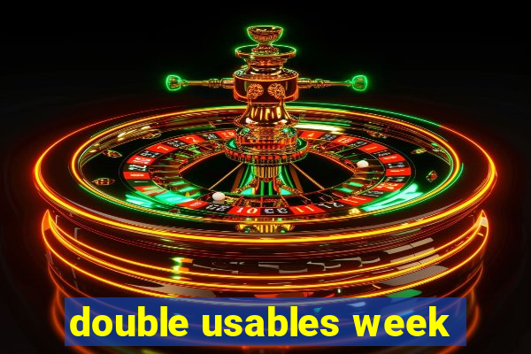double usables week